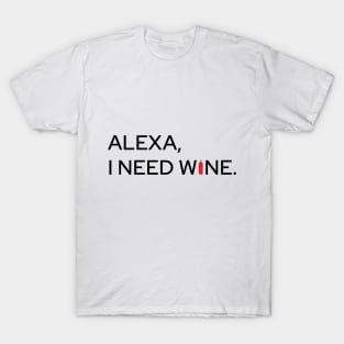 Alexa, I Need Wine T-Shirt